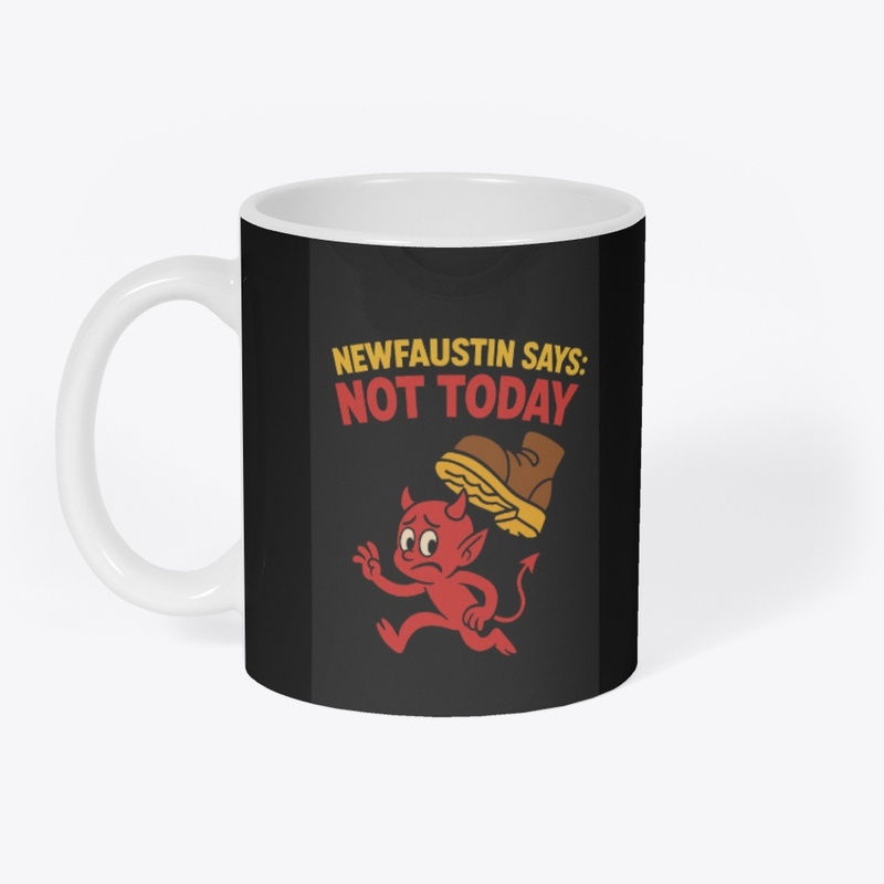 Newfaustin Says not today Satan!