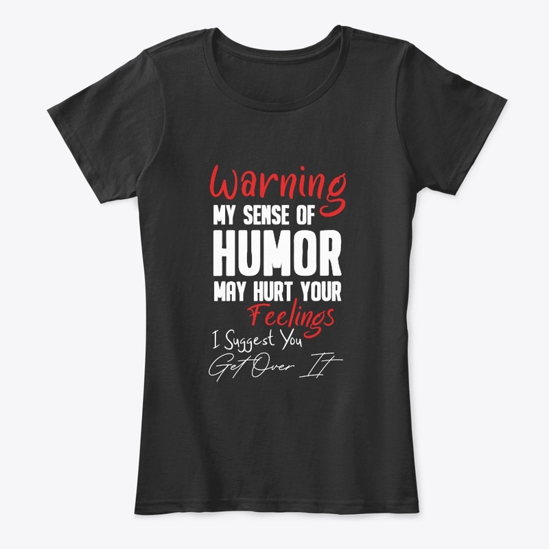 Warning My Sense of Humor May Hurt .....