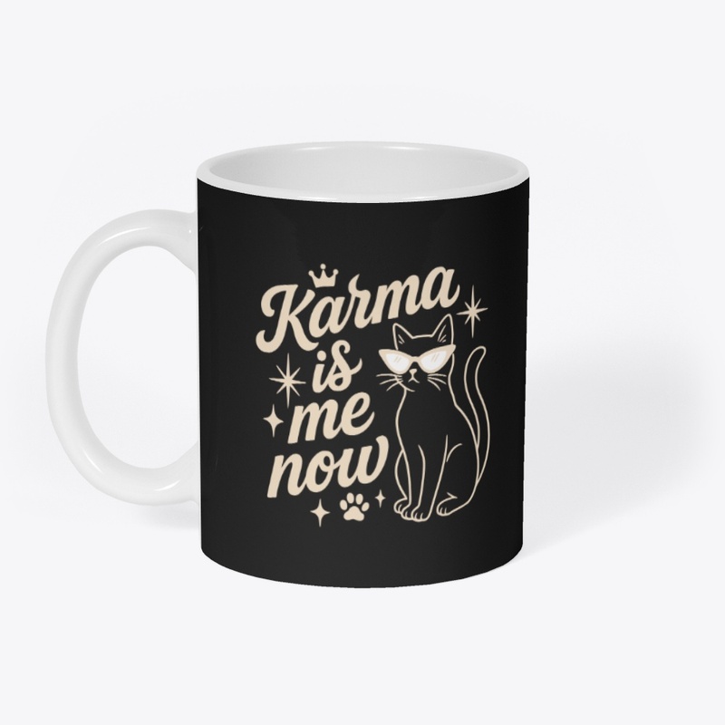 Karma Is Me Now Sassy Cat Gift