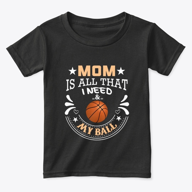 Mom Is All That I Need & My Basketball