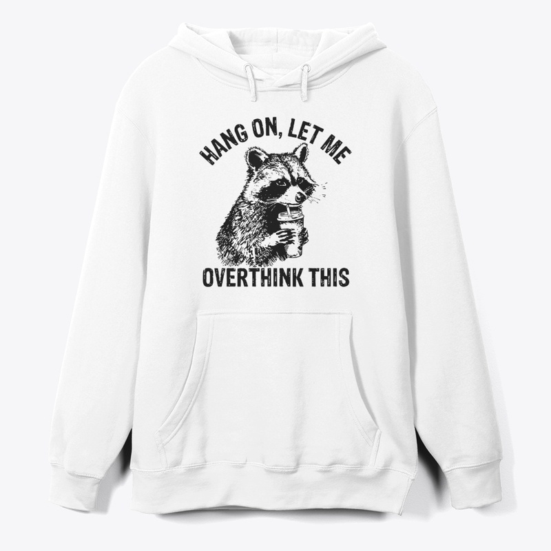 Hang On Let Me Overthink This Shirt