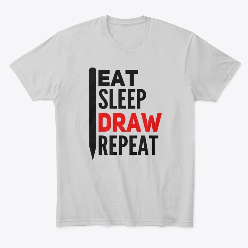 Eat Sleep DRAW Repeat ! Tees for Artists