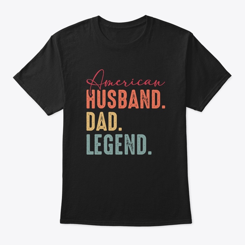 American, Husband, Dad, Legend t shirt