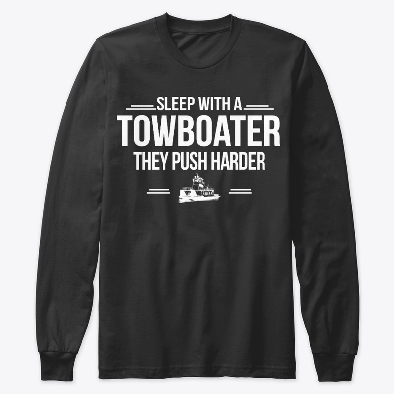 Sleep With A Towboater, They Push Harder
