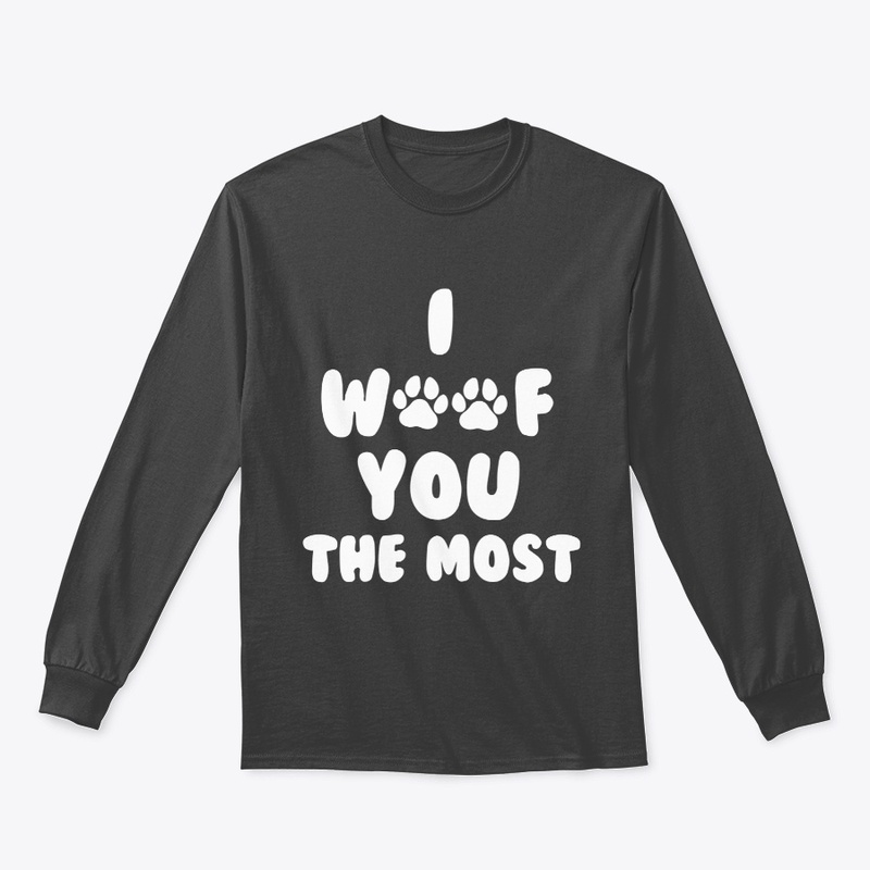I Woof You The Most Tee