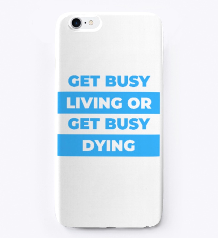 Get busy living or get busy dying.