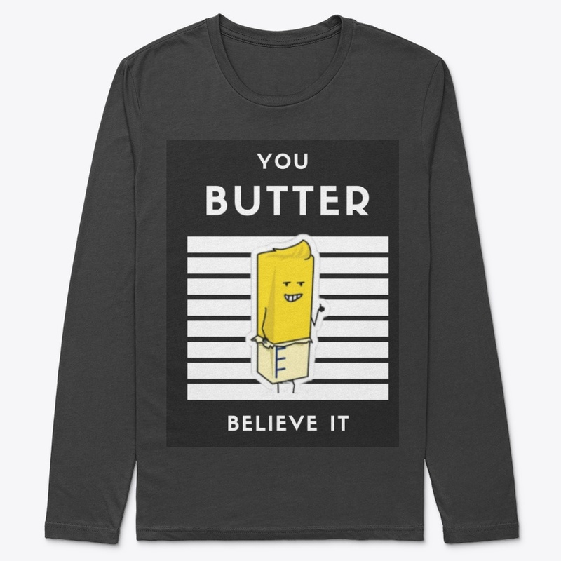 You BUTTER Believe It