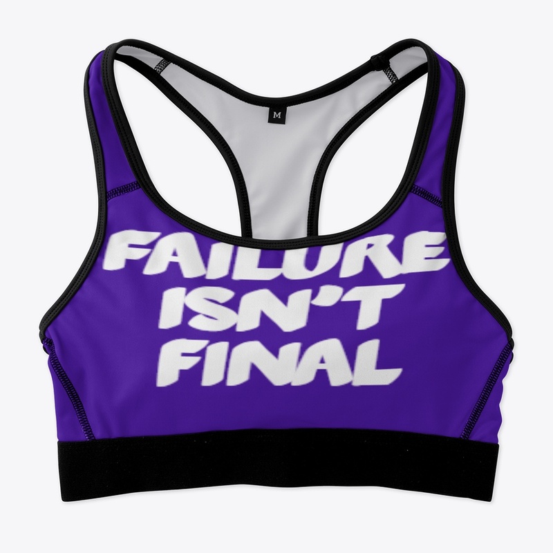 FAILURE ISN'T FINAL