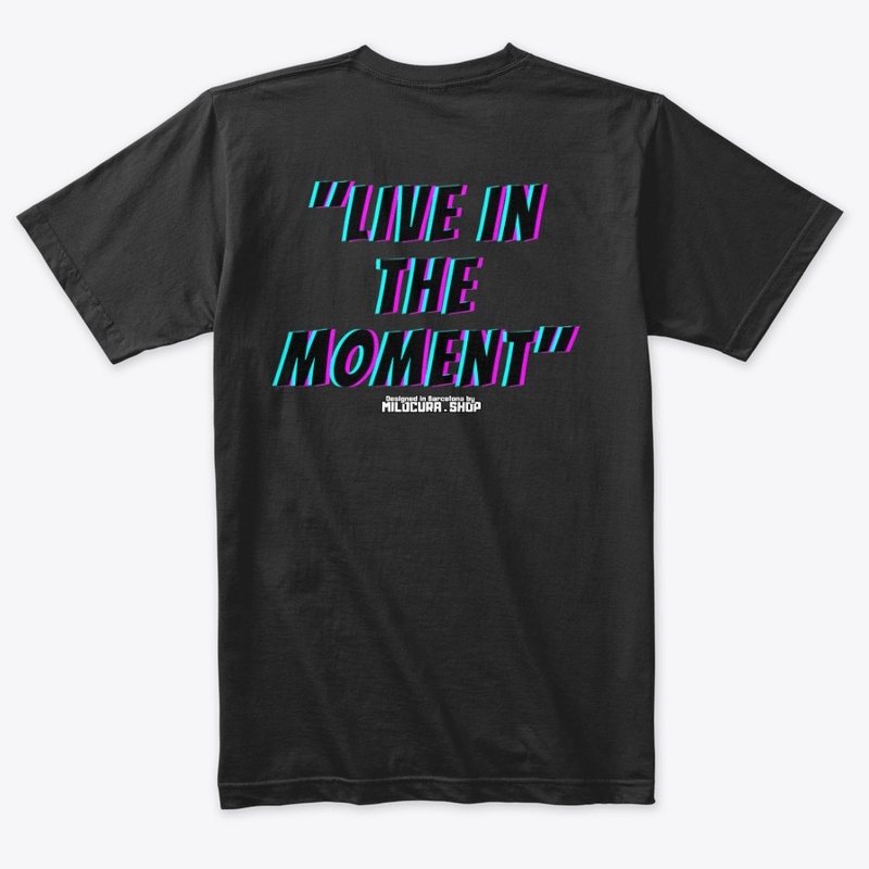 "Live in the moment" 