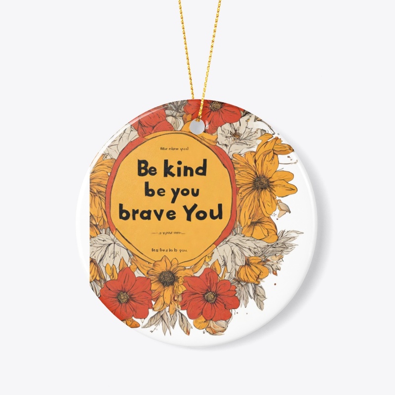 Be Kind, Be Brave, Be You