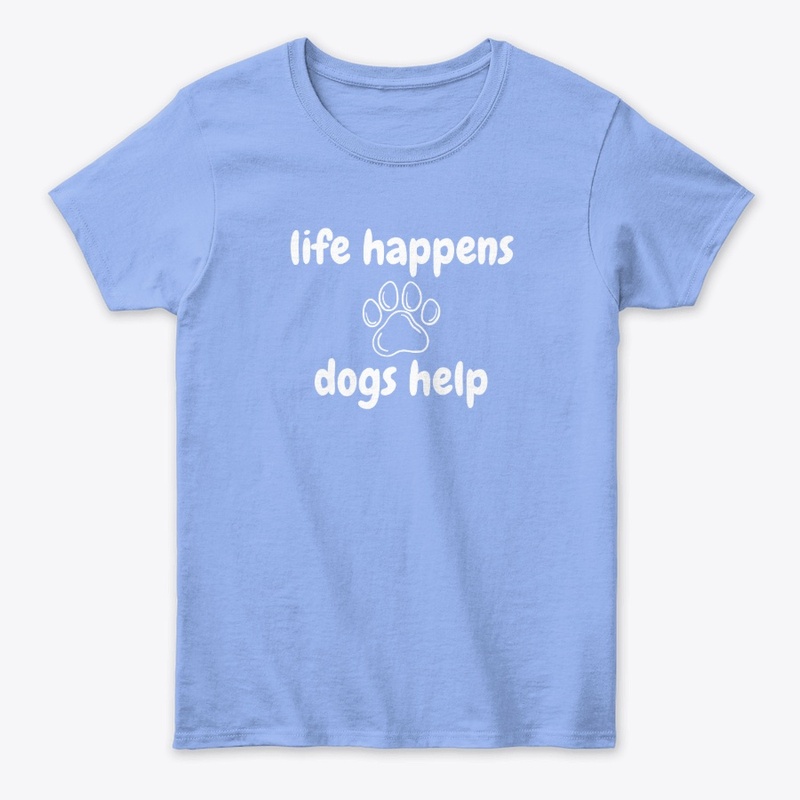 Life Happens Dogs Help|Dog Lover T-Shirt