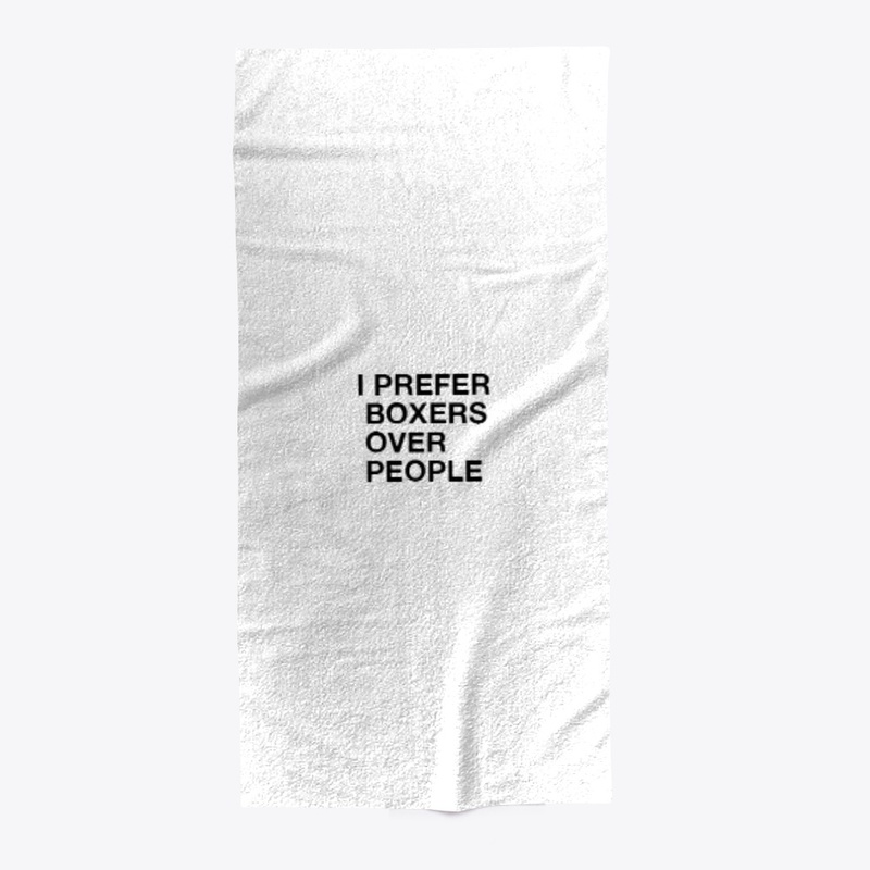 I PREFER BOXERS OVER PEOPLE