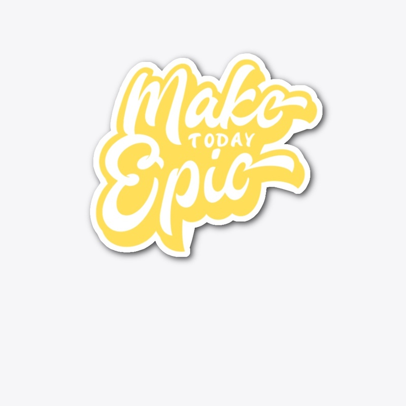 Make Today Epic