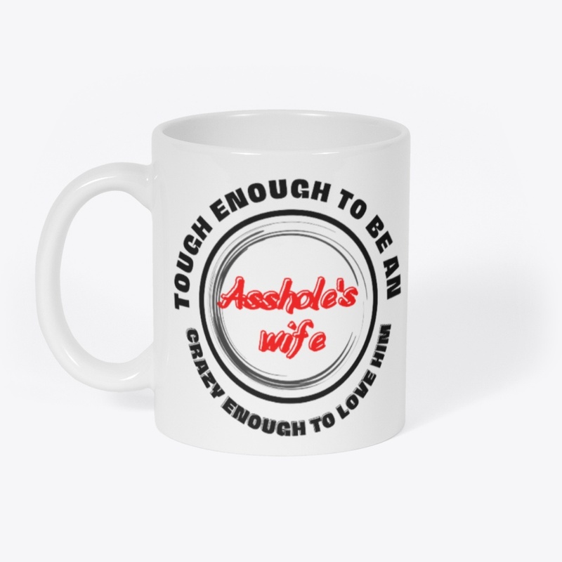 Tough enough to be an Asshole's wife ..