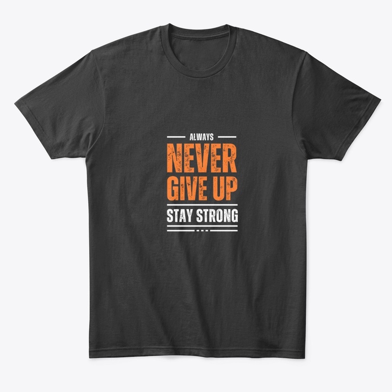 Never Give Up Stay Strong T-Shirt