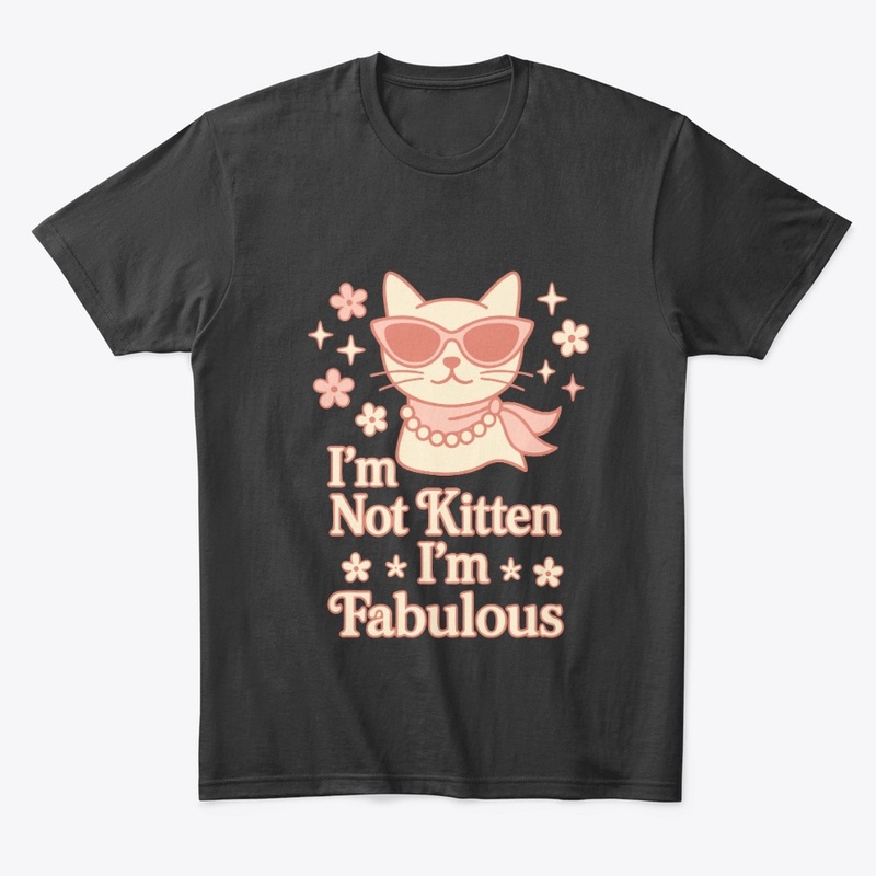 I’m Not Kitten – I’m Fabulous Diva Cat