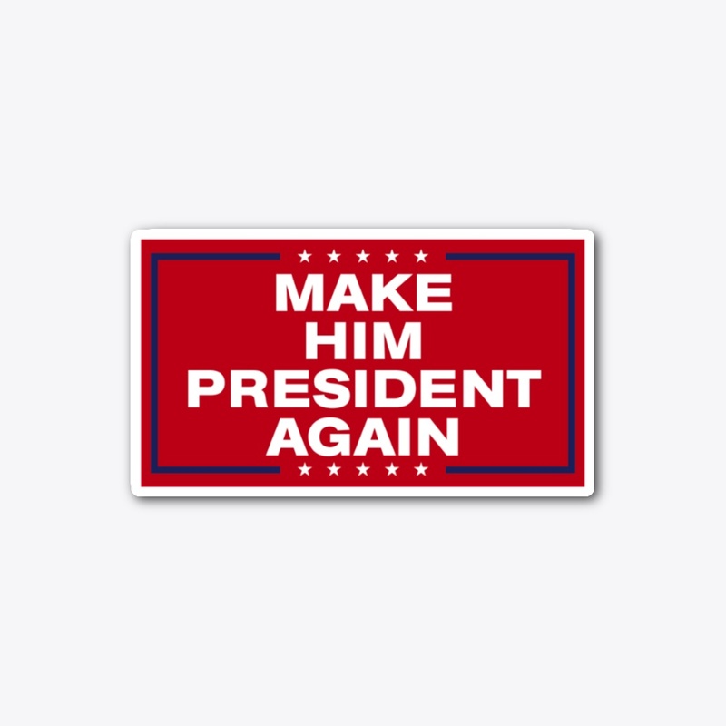 "Make Him President Again" Sticker