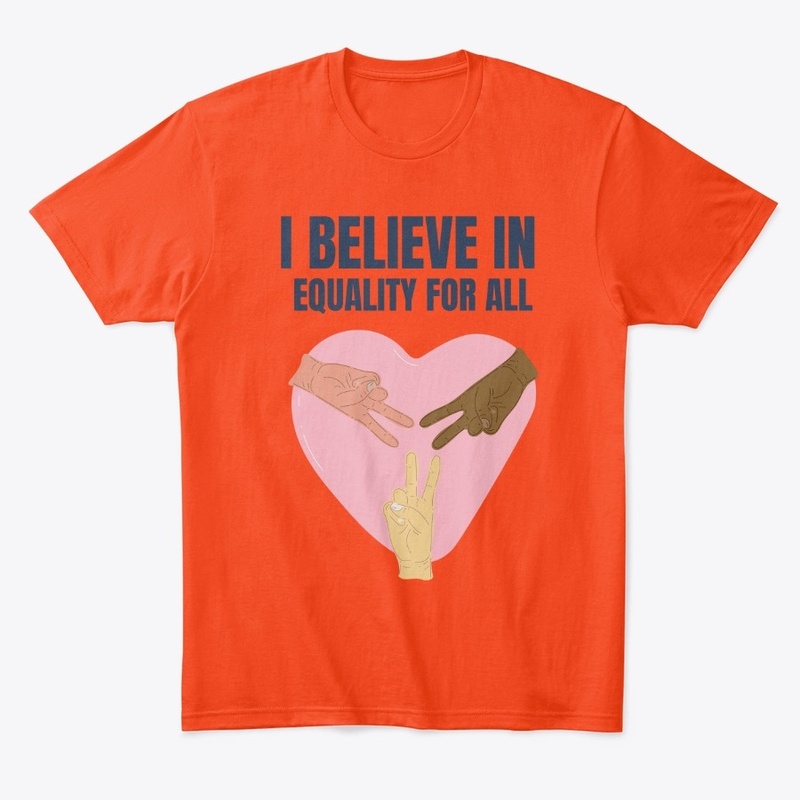 I Believe In Equality For All