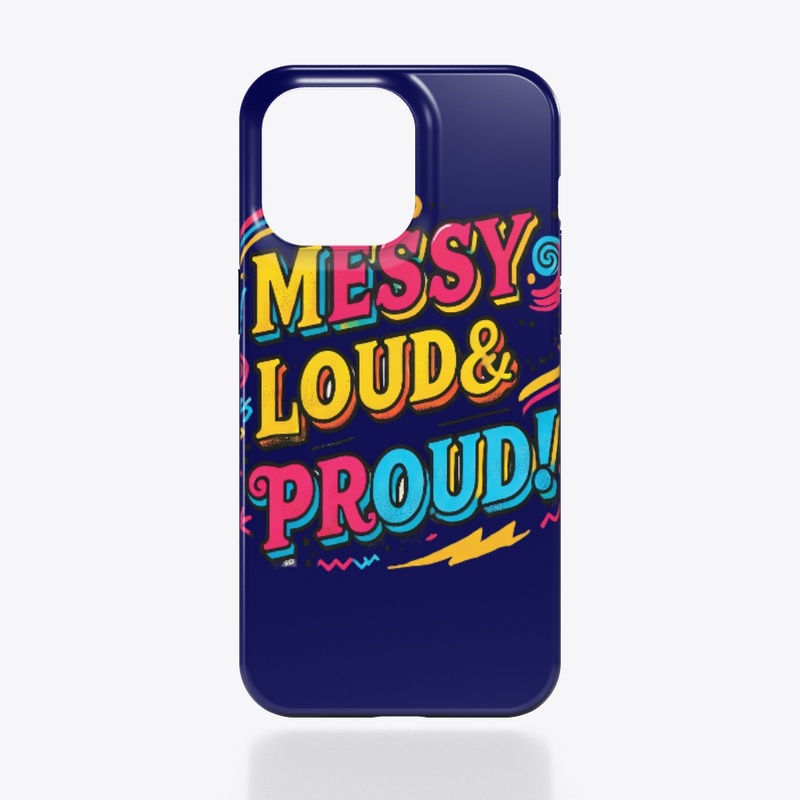 "Messy Loud & Proud"
