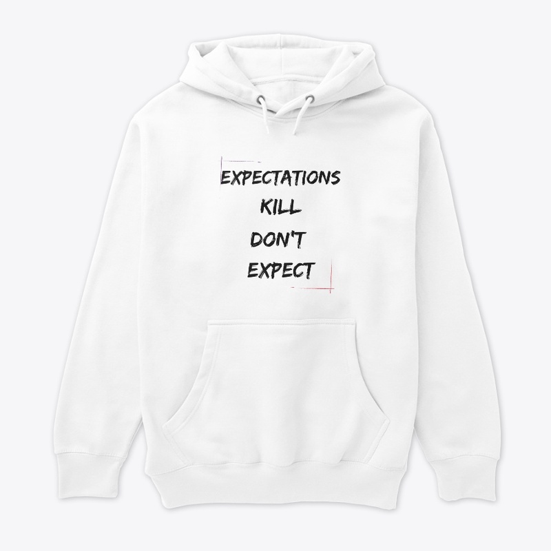 Expectations kill - Don't expect