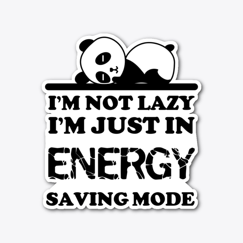 I'm not lazy I'm in energy saving mode