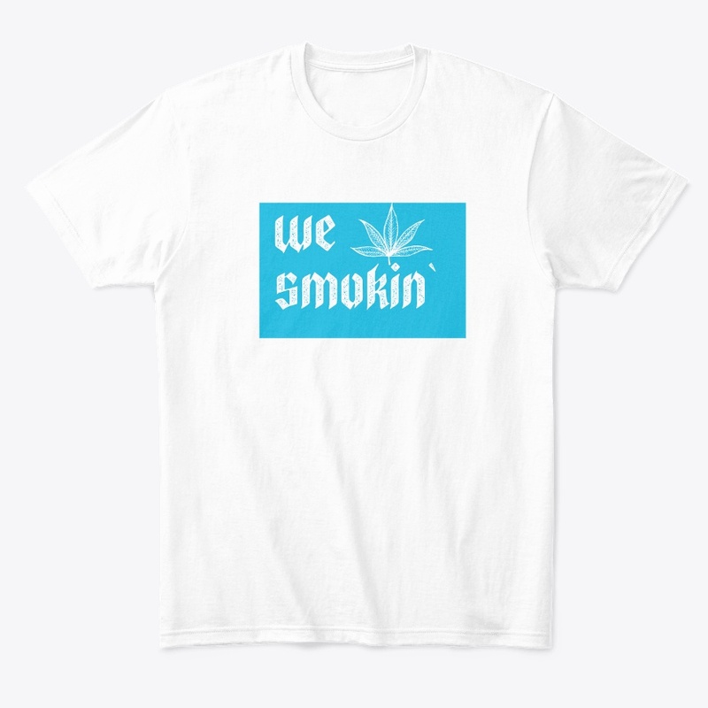 We Smokin` T-Shirt