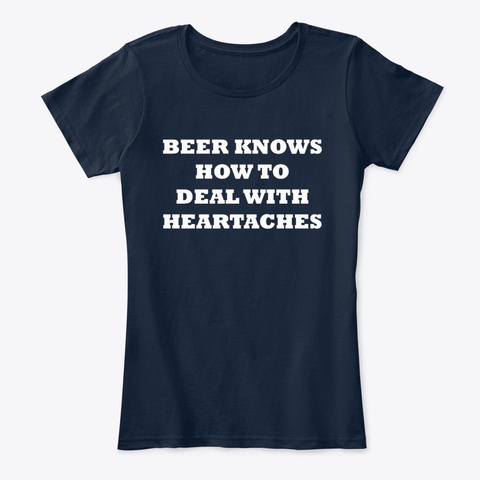 Beer Deals With Heartaches New Navy T-Shirt Front