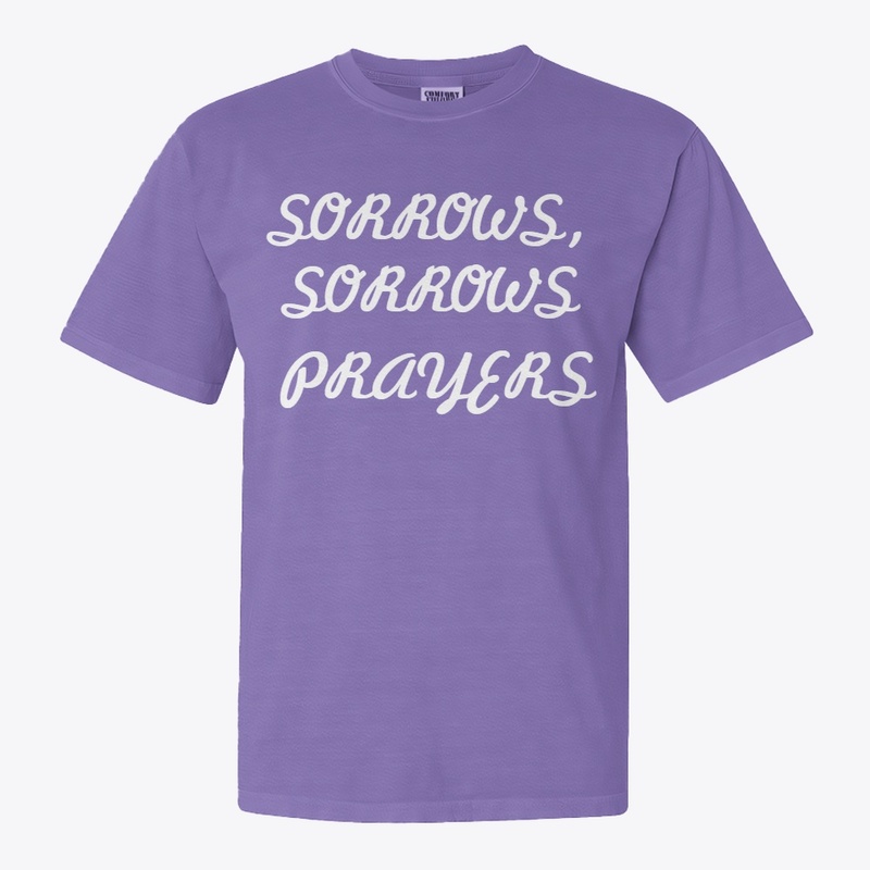 SORROWS, SORROWS PRAYERS T-SHIRT