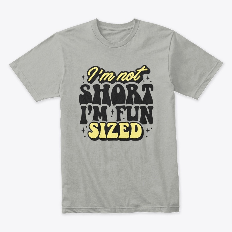 Im Not Short Im Fun Sized