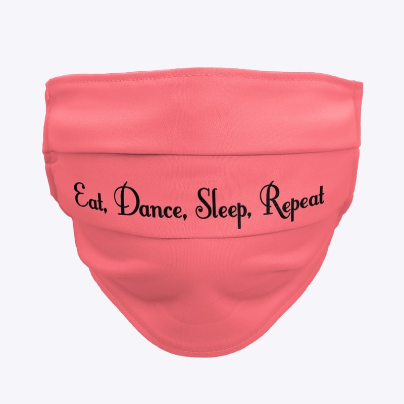 Eat, Dance, Sleep, Repeat Face Mask