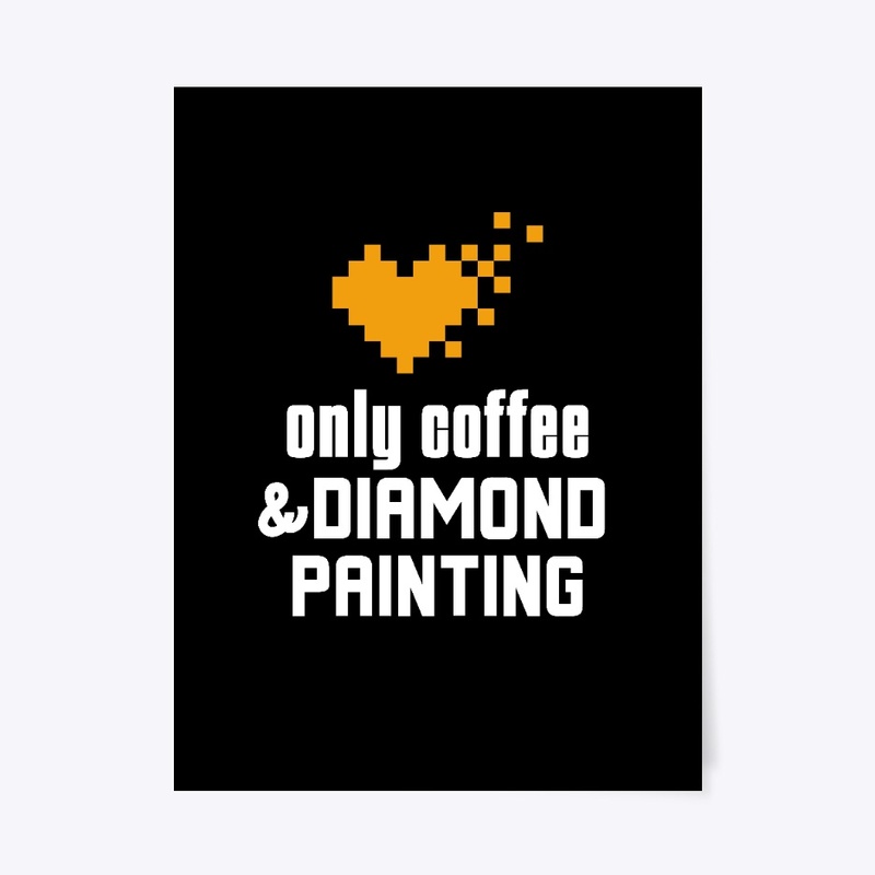 Only Coffee and Diamond Painting