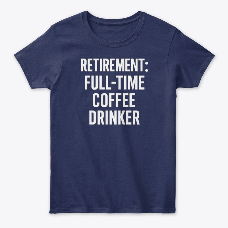 Retirement: Full-Time Coffee Tee