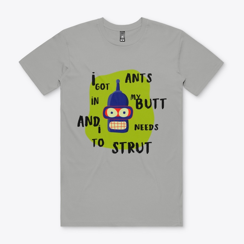 Ants In My Butt And I Needs To Strut
