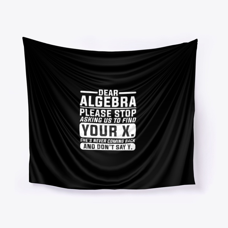 Dear  Algebra...