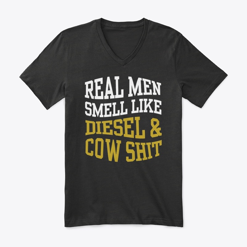 REAL MEN SMELL LIKE DIESEL AND COW SHIT