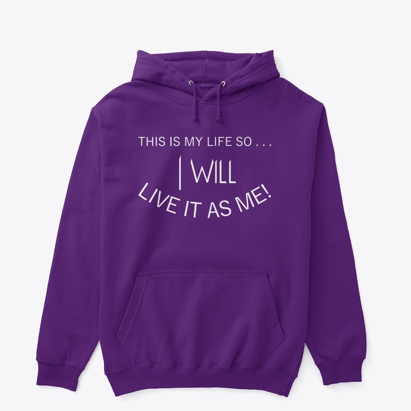 This Is My Life So I Will Live It As Me!