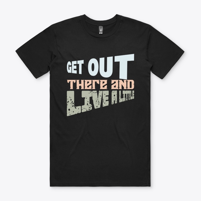 Get Out There and Live Little