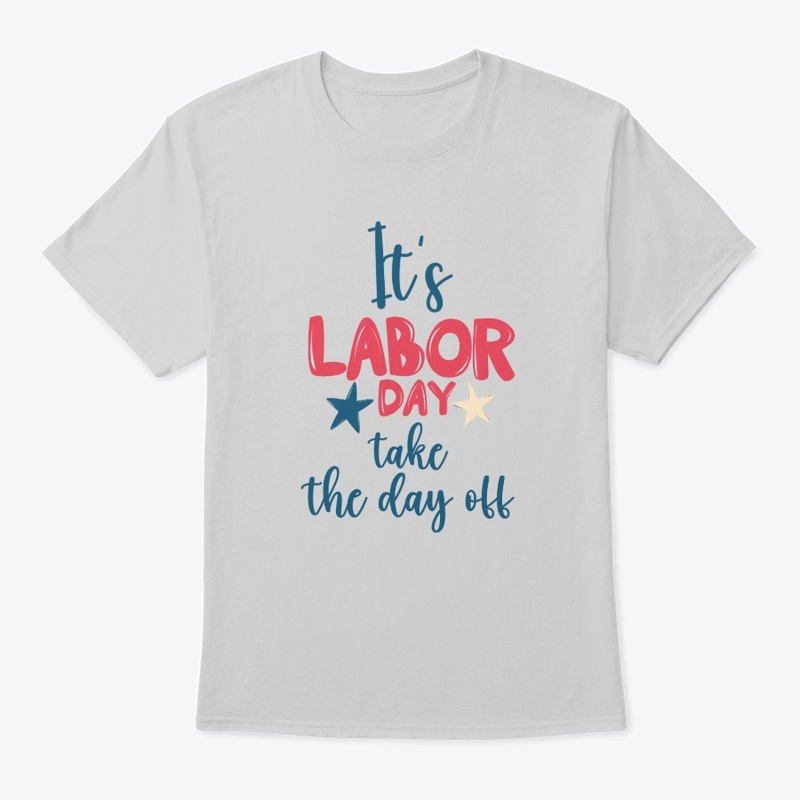 Its labor day take the day off