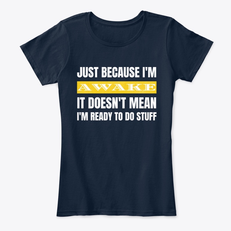 Just Because I'm Awake Doesn't Mean I'm 