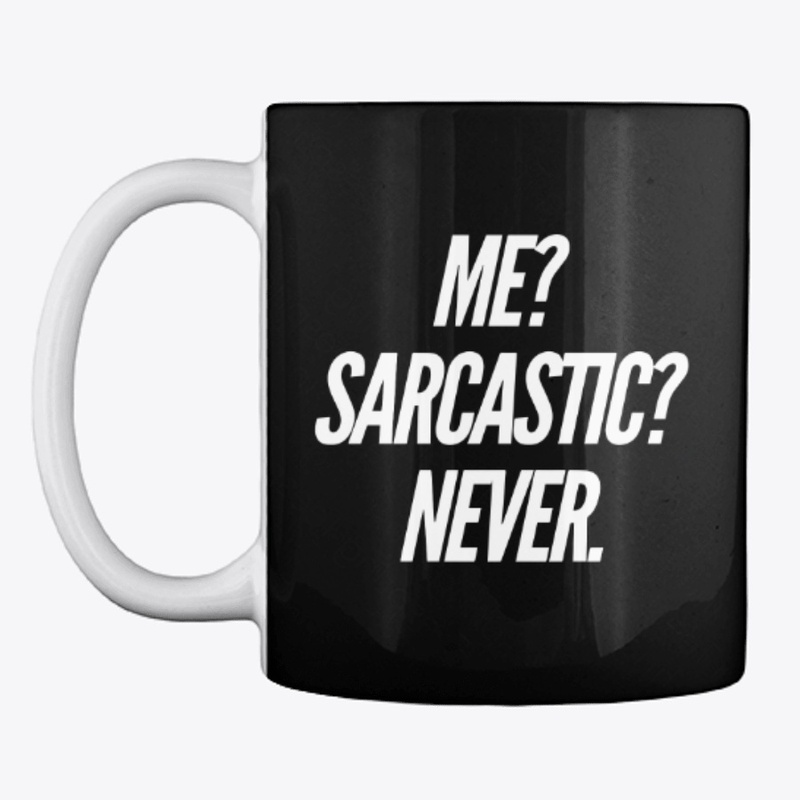 Me? Sarcastic? Never.
