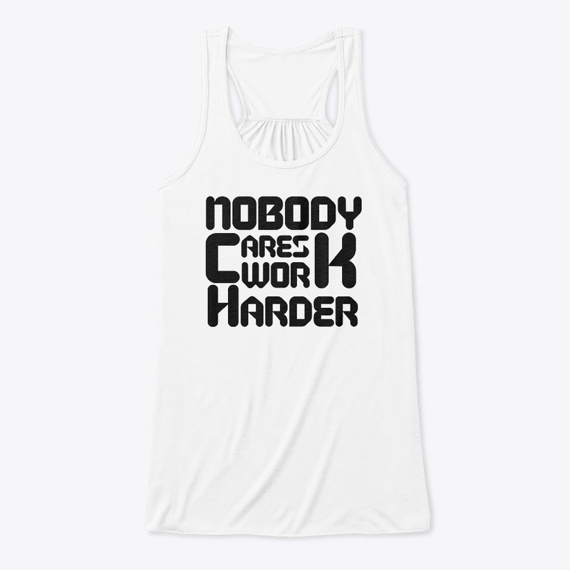 NOBODY CARES WORK HARDER