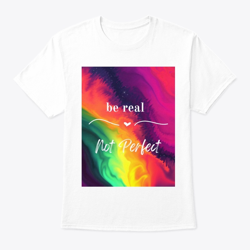 be real Not perfect