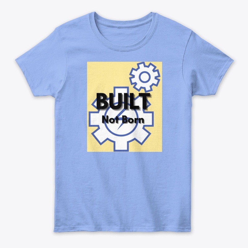 Built Not Born – Motivational Tee