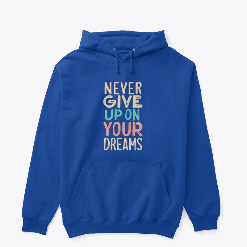Never Give Up on your Dreams 