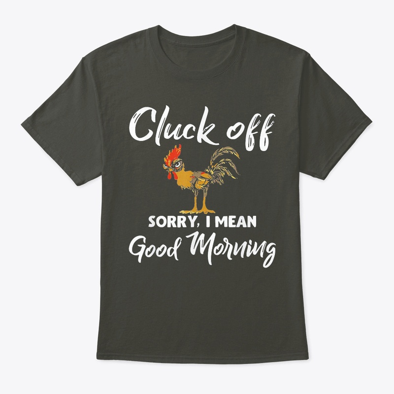 cluck off sorry i mean good morning