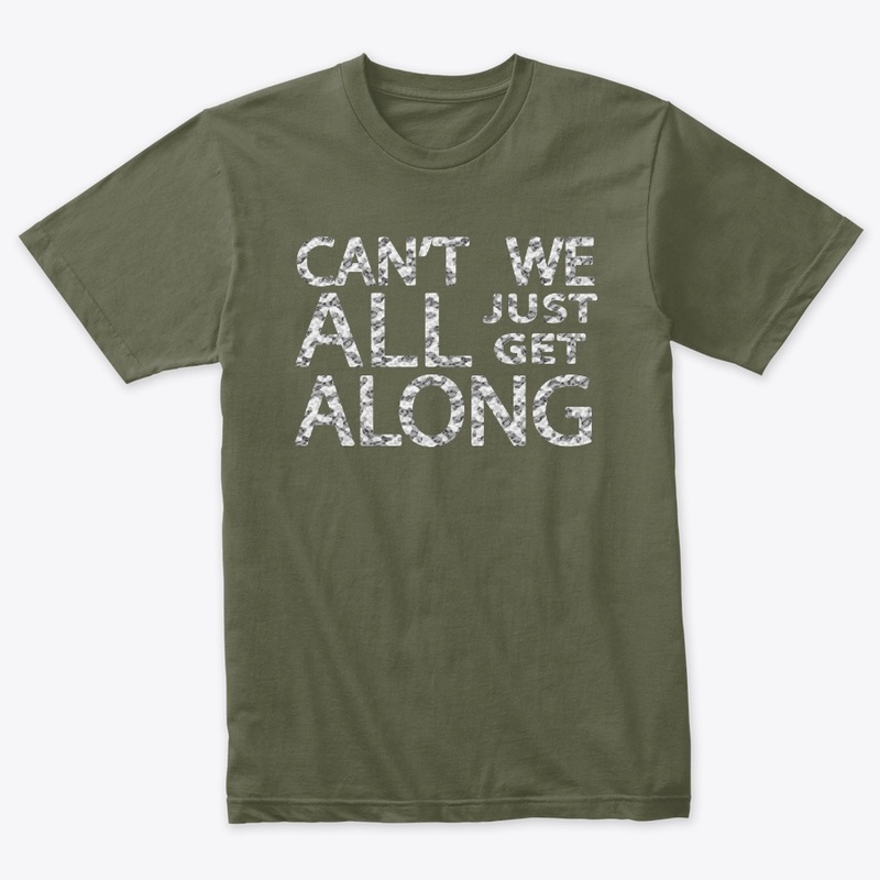 Can't We All Just Get Along - Snow Camo