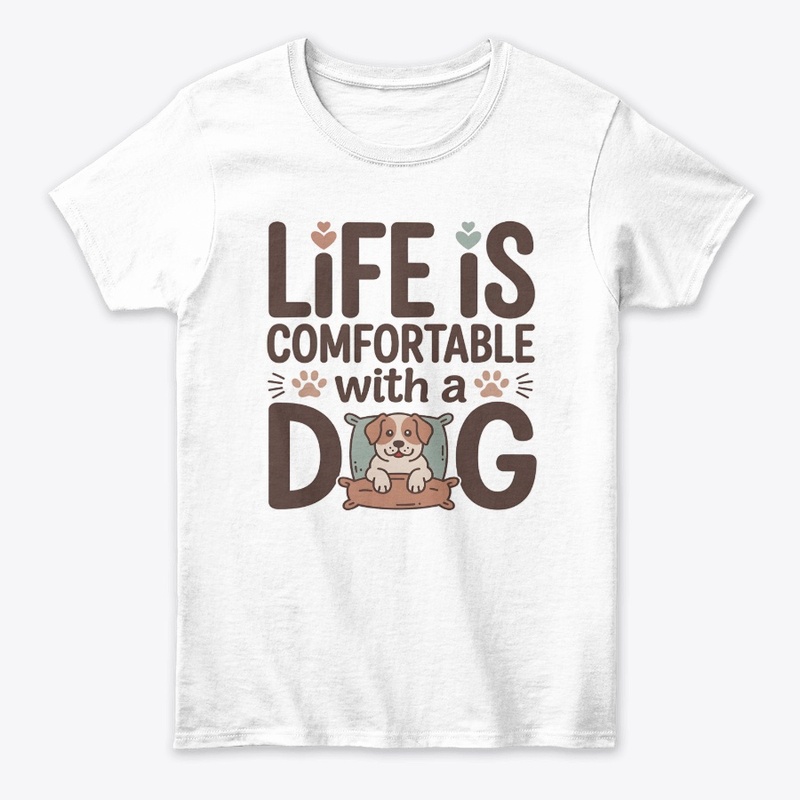 “Life is Comfortable with a Dog” T-shirt