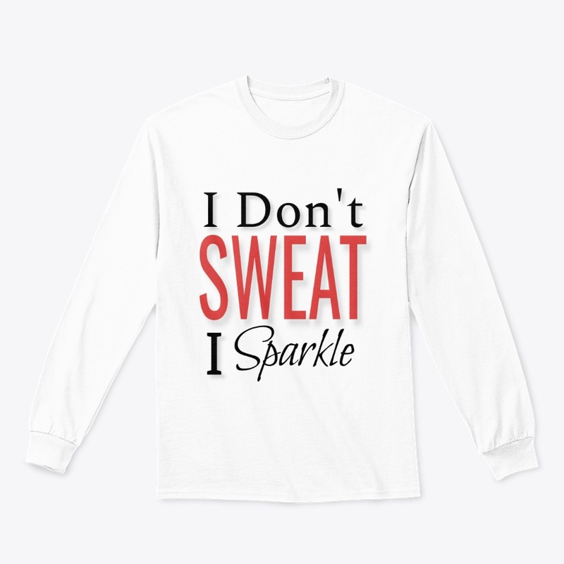 I don't sweat I sparkle tshirt & hoddie