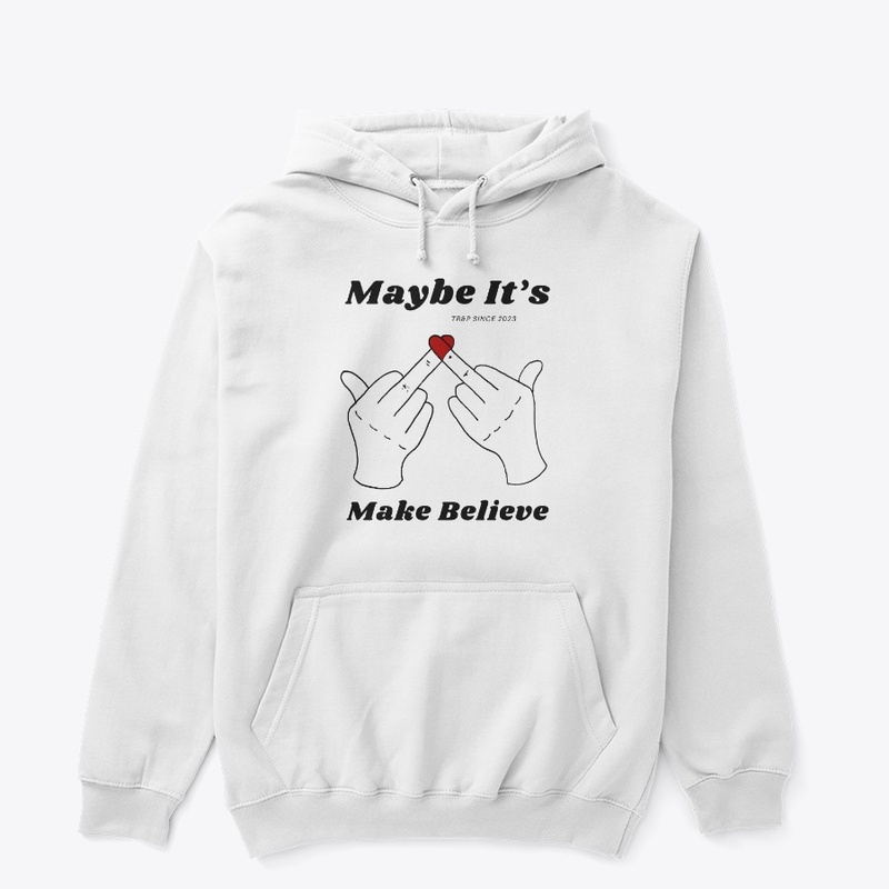 MAYBE IT'S MAKE BELIEVE