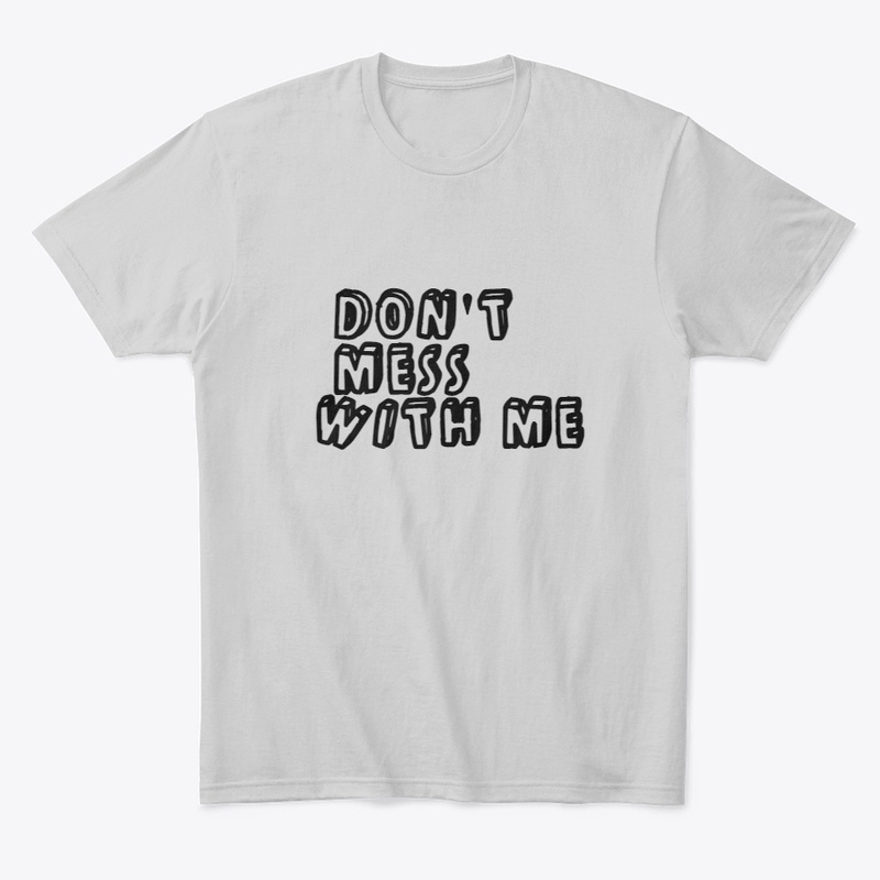 DON'T MESS WITH ME